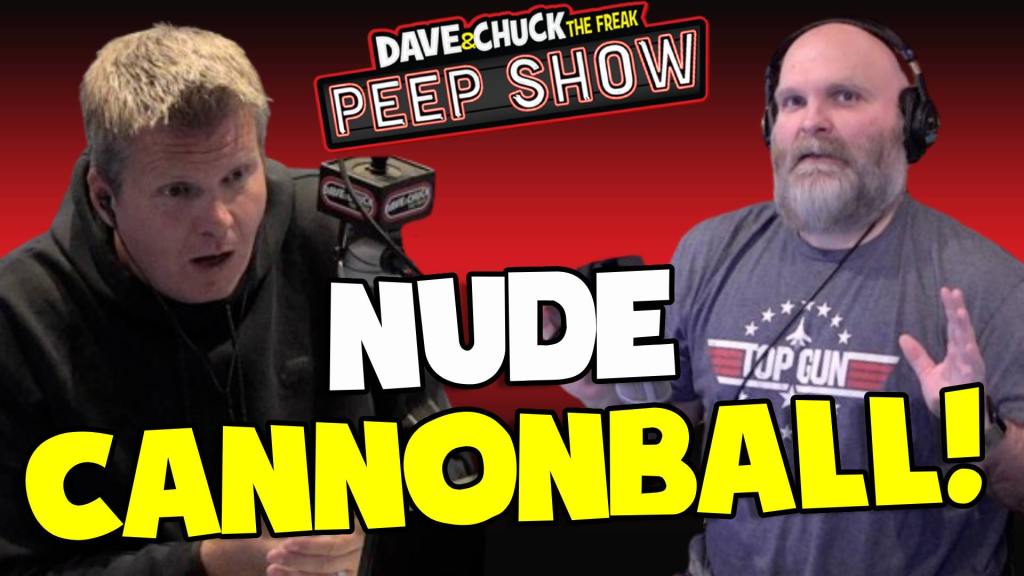 Nude Cannonball Dave And Chuck The Freak